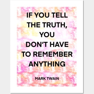 MARK TWAIN quote .1 - IF YOU TELL THE TRUTH,YOU DON’T HAVE TO REMEMBER ANYTHING Posters and Art